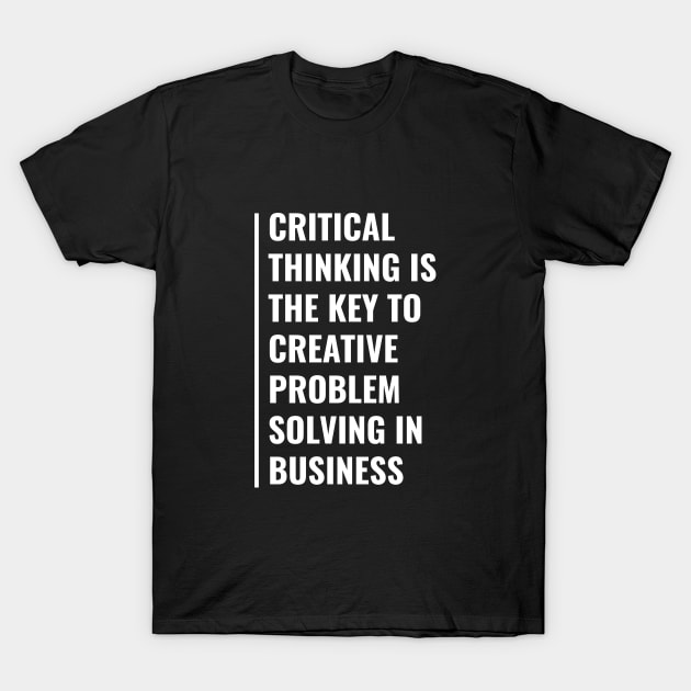 Critical Thinking is The Key To Problem Solving T-Shirt by kamodan